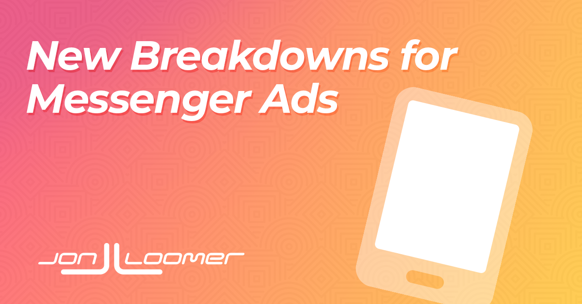 New Breakdowns for Messenger Ads