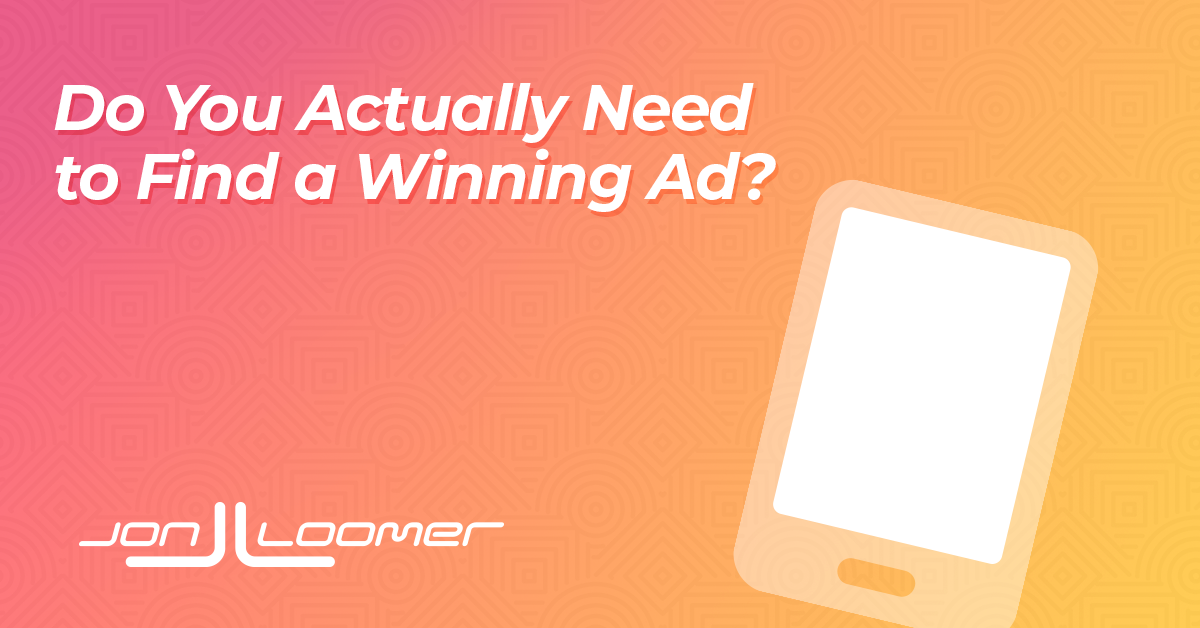 Stop Obsessing Over Finding Winning Ad Creative