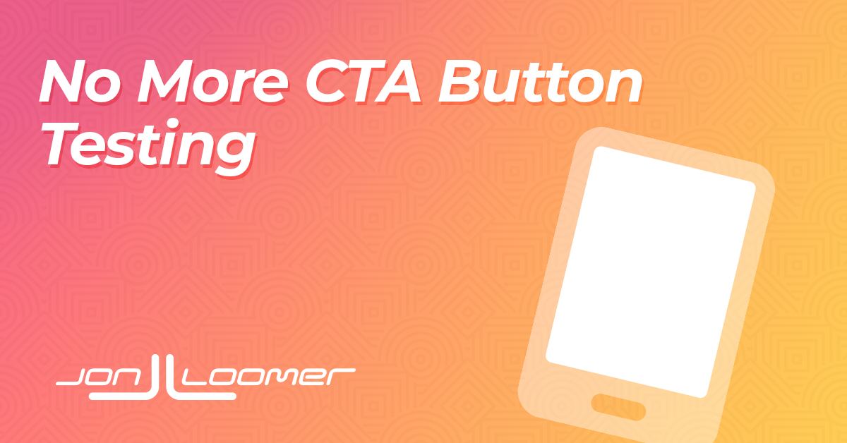 No More CTA Button Testing